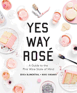 Yes Way Ros???: A Guide to the Pink Wine State of Mind