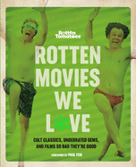 'Rotten Movies We Love: Cult Classics, Underrated Gems, and Films So Bad They're Good'