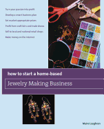 How to Start a Home-Based Jewelry Making Business: *Turn Your Passion Into Profit *Develop A Smart Business Plan *Set Market-Appropriate Prices ... On The Internet (Home-Based Business Series)
