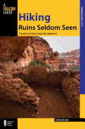 Hiking Ruins Seldom Seen: A Guide To 36 Sites Across The Southwest (Regional Hiking Series)