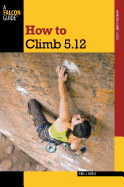 How to Climb 5.12 (How To Climb Series)