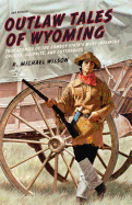 'Outlaw Tales of Wyoming: True Stories of the Cowboy State's Most Infamous Crooks, Culprits, and Cutthroats'