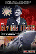 Flying Tiger: The True Story of General Claire Chennault and the U.S. 14th Air Force in China
