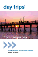 Day Trips├é┬« from Tampa Bay: Getaway Ideas For The Local Traveler (Day Trips Series)