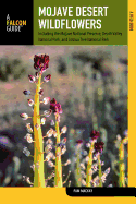 Mojave Desert Wildflowers: A Field Guide To  Wildflowers, Trees, And Shrubs Of The Mojave Desert, Including The Mojave National Preserve, Death Valley ... Joshua Tree National Park (Wildflower Series)