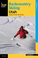 Backcountry Skiing Utah: A Guide to the State's Best Ski Tours (Backcountry Skiing Series)