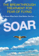 Soar: The Breakthrough Treatment for Fear of Flying