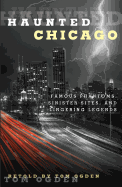 'Haunted Chicago: Famous Phantoms, Sinister Sites, and Lingering Legends'