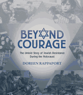 Beyond Courage: The Untold Story of Jewish Resistance During the Holocaust (Booklist Editor's Choice. Books for Youth (Awards))