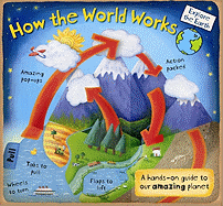 How the World Works: A Hands-On Guide to Our Amazing Planet (Explore the Earth)