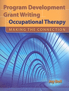 Program Development and Grant Writing in Occupational Therapy: Making the Connection