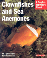 Clownfish and Sea Anemones (Complete Pet Owner's Manuals)