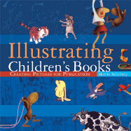 Illustrating Children's Books: Creating Pictures for Publication