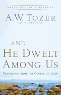 And He Dwelt Among Us: Teachings from the Gospel of John