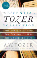 Essential Tozer Collection: The Pursuit of God, The Purpose of Man, and The Crucified Life