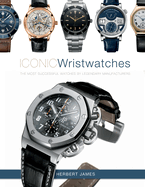 Iconic Wristwatches: The Most-Successful Watches by Legendary Manufacturers