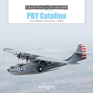 PBY Catalina: Consolidated's Flying Boat in WWII (Legends of Warfare: Aviation, 58)
