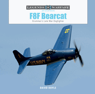 F8F Bearcat: Grumman's Late-War Dogfighter (Legends of Warfare: Aviation, 64)