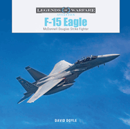 F-15 Eagle: McDonnell Douglas Strike Fighter (Legends of Warfare: Aviation, 62)