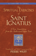 The Spiritual Exercises of Saint Ignatius: A New Translation from the Authorized Latin Text (A Triumph Classic)
