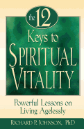 12 Keys to Spiritual Vitality: Powerful Lessons on Living Agelessly