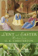 Lent and Easter Wisdom from G.K. Chesterton: Daily Scripture and Prayers Together with G. K. Chesterton's Own Words