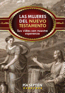 Las mujeres del Nuevo Testamento: Sus vidas son nuestra esperanza (Spanish Edition)