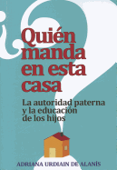 ├é┬┐Qui├â┬⌐n manda en esta casa?: La autoridad paterna y la educaci├â┬│n de los hijos (Spanish Edition)