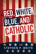'Red, White, Blue, and Catholic'