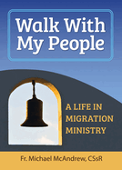 Walk With My People: A Life of Migration Ministry (English and Spanish Edition)