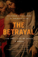 The Betrayal: The Lost Life of Jesus: A Novel