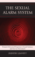 The Sexual Alarm System: Women's Unwanted Response to Sexual Intimacy and How to Overcome It