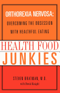 Health Food Junkies: The Rise of Orthorexia Nervosa - The Health Food Eating Disorder