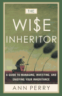 'The Wise Inheritor: A Guide to Managing, Investing and Enjoying Your Inheritance'