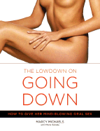 The Lowdown on Going Down: How to Give Her Mind-Blowing Oral Sex