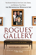 Rogues' Gallery: The Secret Story of the Lust, Lies, Greed, and Betrayals That Made the Metropolitan Museum of Art
