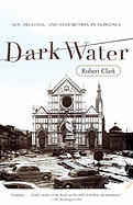Dark Water: Art, Disaster, and Redemption in Florence