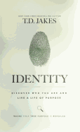 IDENTITY: DISCOVER WHO YOU ARE AND LIVE A LIFE OF PURPOSE