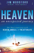 'Heaven, an Unexpected Journey: One Man's Experience with Heaven, Angels, and the Afterlife'