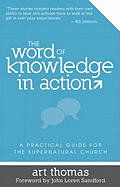 The Word of Knowledge in Action: A Practical Guide for the Supernatural Church