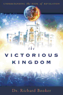 The Victorious Kingdom: Understanding the book of Revelation Series Book 3