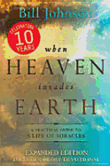 When Heaven Invades Earth Expanded Edition: A Practical Guide to a Life of Miracles