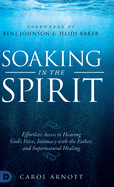 'Soaking in the Spirit: Effortless Access to Hearing God's Voice, Intimacy with the Father, and Supernatural Healing'