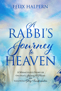 A Rabbi's Journey to Heaven: A Miraculous Story of One Man's Journey to Heaven and Your 30-Day Glory Transformation (An NDE Collection)