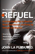 'Refuel: A 24-Day Eating Plan to Shed Fat, Boost Testosterone, and Pump Up Strength and Stamina'