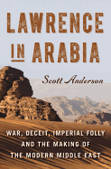 Lawrence in Arabia: War, Deceit, Imperial Folly a