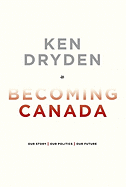 Becoming Canada: Our Story, Our Politics, Our Future