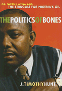 The Politics of Bones: Dr. Owens Wiwa And The Struggle For Nigeria's Oil