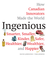 Ingenious: How Canadian Innovators Made the World