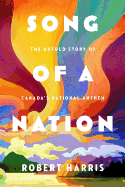 Song of a Nation: The Untold Story of Canada's Na
